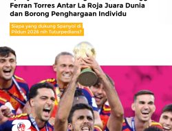 Spanyol Taklukkan Argentina, Gol Tunggal Ferran Torres Antar La Roja Juara Dunia dan Borong Penghargaan Individu