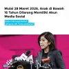 Mulai 28 Maret 2026, Anak di Bawah 16 Tahun Dilarang Memiliki Akun Media Sosial