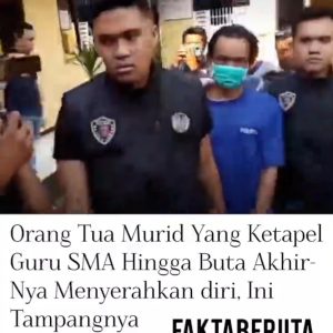 Buron 5 Hari, Wali Murid yang Ketapel Mata Guru Akhirnya Menyerahkan Diri 