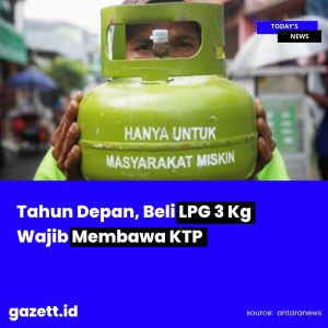 Siap-Siap! Mulai Tahun Depan, Beli Gas Elpiji 3 Kg Wajib Membawa KTP 